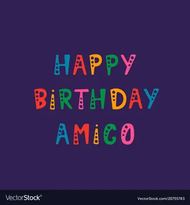 Handwritten lettering of happy birthday amigo Vector Image