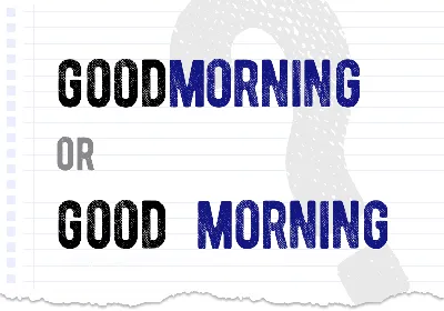 Goodmorning or good morning – which form is correct? What is the