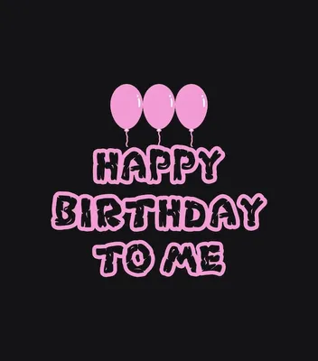 Premium Vector | Happy birthday to me happy birthday with balloons  lettering background t shirt