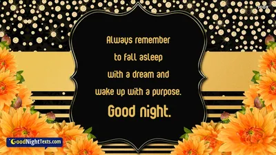 Always Remember To Fall Asleep With A Dream and Wake Up With A Purpose. @  Goodnighttexts.com