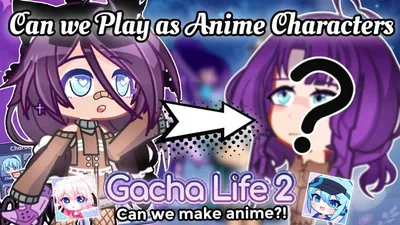 Can We Play As Anime Characters In Gacha Life 2? #GL2 - YouTube