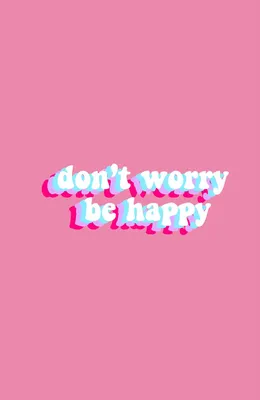 don't worry be happy ~ wallpaper | Happy wallpaper, Inspirational  wallpapers, Happy