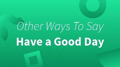 Other Ways to Say 'Have a Good Day'