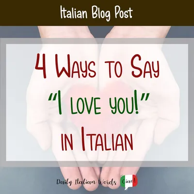 4 Ways to Say “I love you!” in Italian - Daily Italian Words