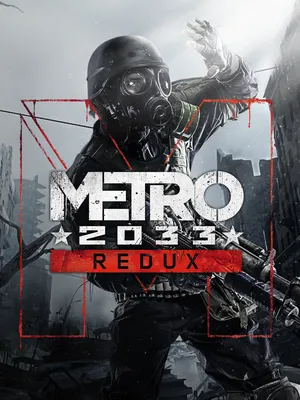 Metro 2033 Redux - что это за игра, трейлер, системные требования, отзывы и  оценки, цены и скидки, гайды и прохождение, похожие игры