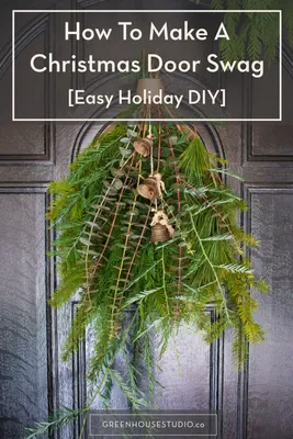 How To Make A Christmas Evergreen Swag [Easy Holiday DIY] — Greenhouse  Studio