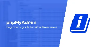 WordPress phpMyAdmin Guide: From a Beginner's Point of View