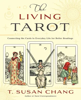 The Living Tarot: Connecting the Cards... by Chang, T. Susan